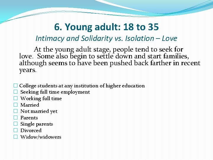 6. Young adult: 18 to 35 Intimacy and Solidarity vs. Isolation – Love At