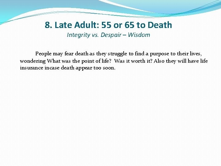 8. Late Adult: 55 or 65 to Death Integrity vs. Despair – Wisdom People