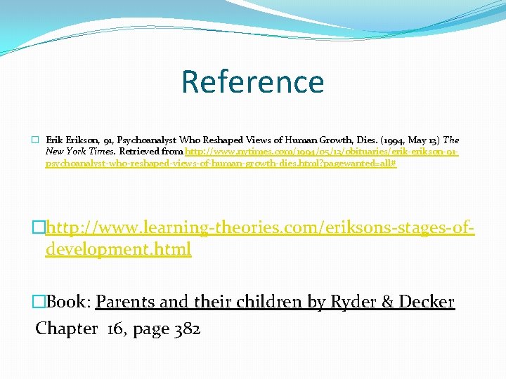 Reference � Erikson, 91, Psychoanalyst Who Reshaped Views of Human Growth, Dies. (1994, May