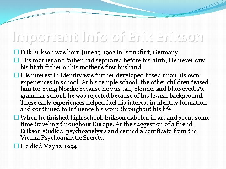 Important Info of Erikson � Erikson was born June 15, 1902 in Frankfurt, Germany.