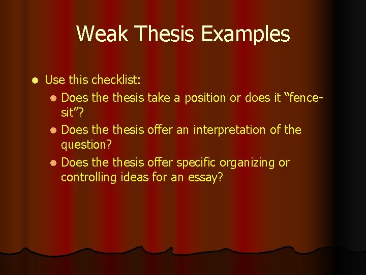 Weak Thesis Examples l Use this checklist: l Does thesis take a position or