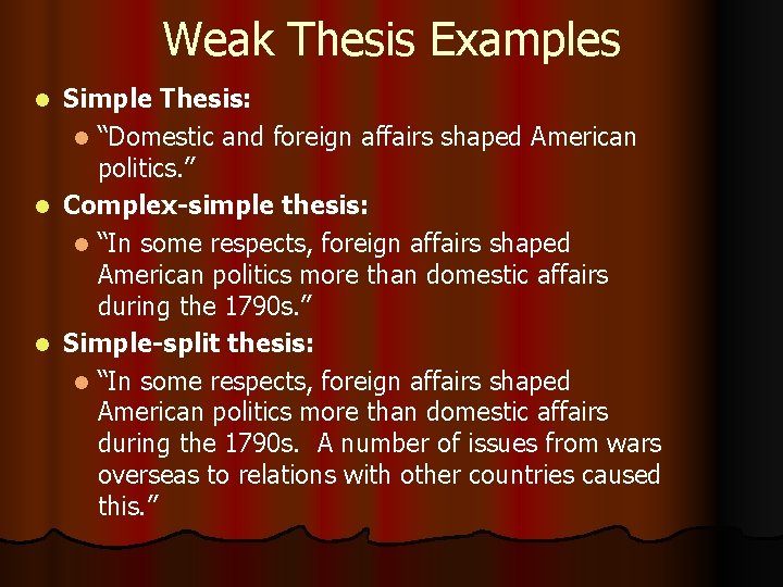 Weak Thesis Examples Simple Thesis: l “Domestic and foreign affairs shaped American politics. ”