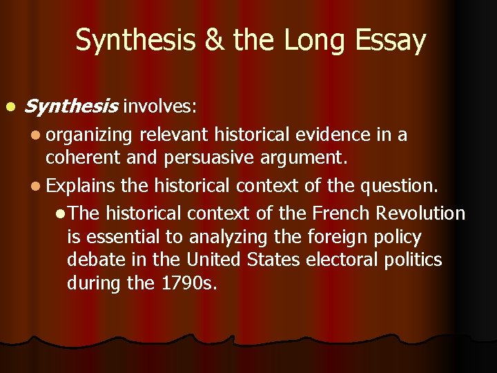 Synthesis & the Long Essay l Synthesis involves: l organizing relevant historical evidence in