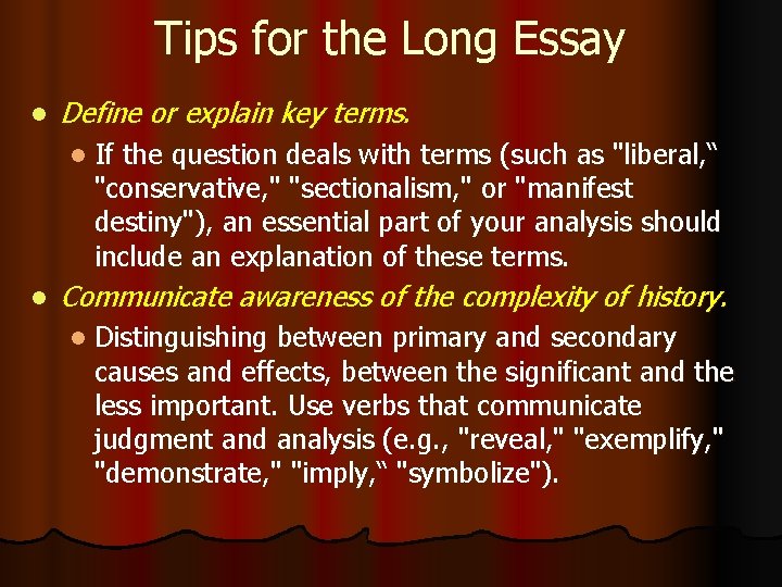 Tips for the Long Essay l Define or explain key terms. l If the