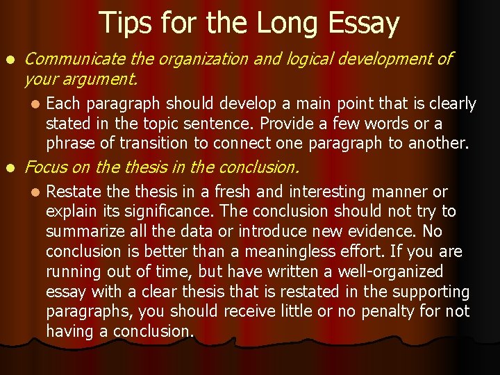 Tips for the Long Essay l Communicate the organization and logical development of your