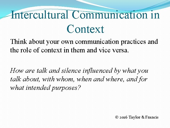 Intercultural Communication in Context Think about your own communication practices and the role of