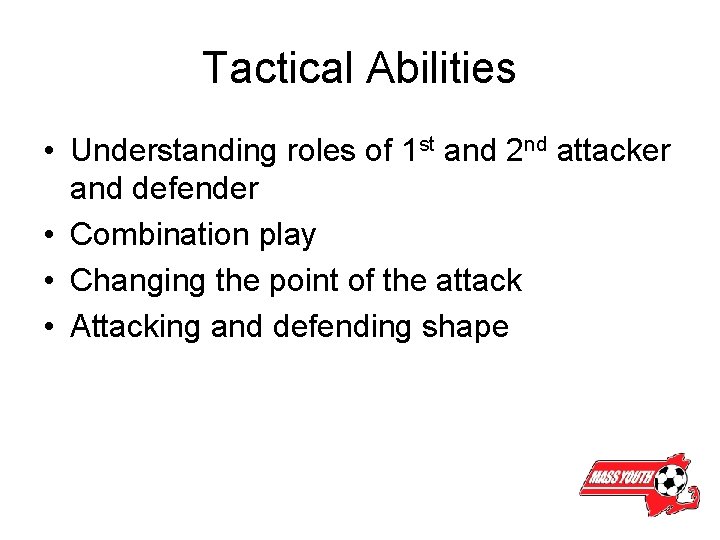 Tactical Abilities • Understanding roles of 1 st and 2 nd attacker and defender