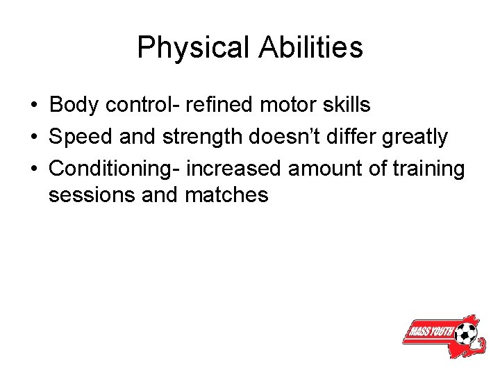Physical Abilities • Body control- refined motor skills • Speed and strength doesn’t differ