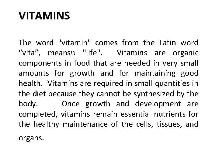 VITAMINS The word "vitamin" comes from the Latin word “vita”, means "life". Vitamins are