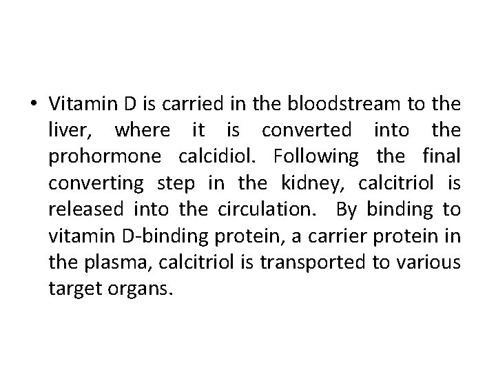  • Vitamin D is carried in the bloodstream to the liver, where it