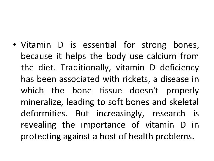  • Vitamin D is essential for strong bones, because it helps the body