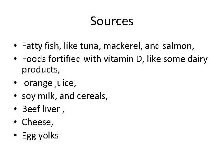 Sources • Fatty fish, like tuna, mackerel, and salmon, • Foods fortified with vitamin