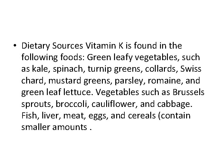  • Dietary Sources Vitamin K is found in the following foods: Green leafy