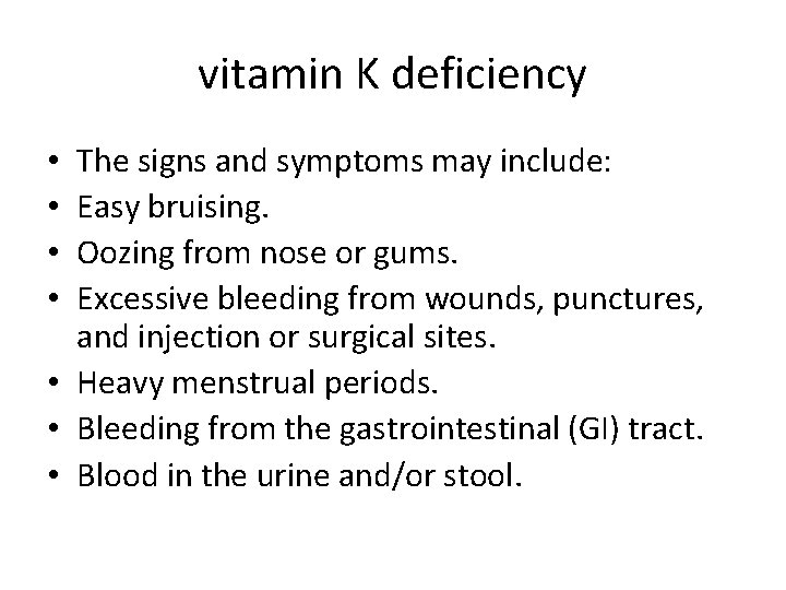 vitamin K deficiency The signs and symptoms may include: Easy bruising. Oozing from nose