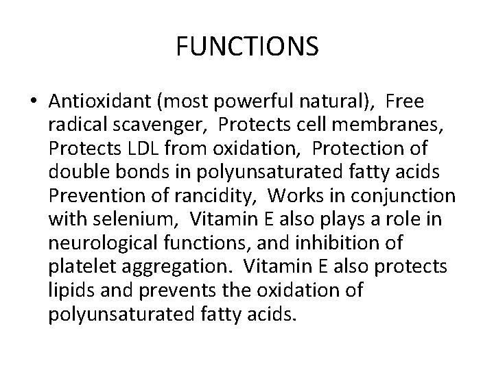 FUNCTIONS • Antioxidant (most powerful natural), Free radical scavenger, Protects cell membranes, Protects LDL