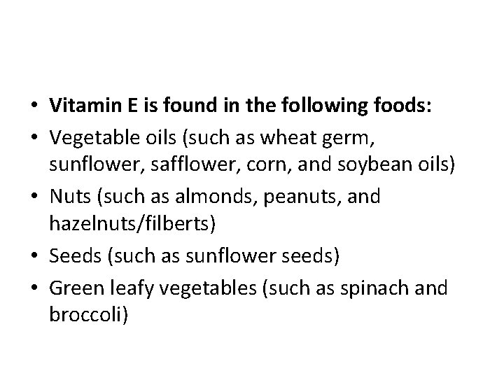  • Vitamin E is found in the following foods: • Vegetable oils (such