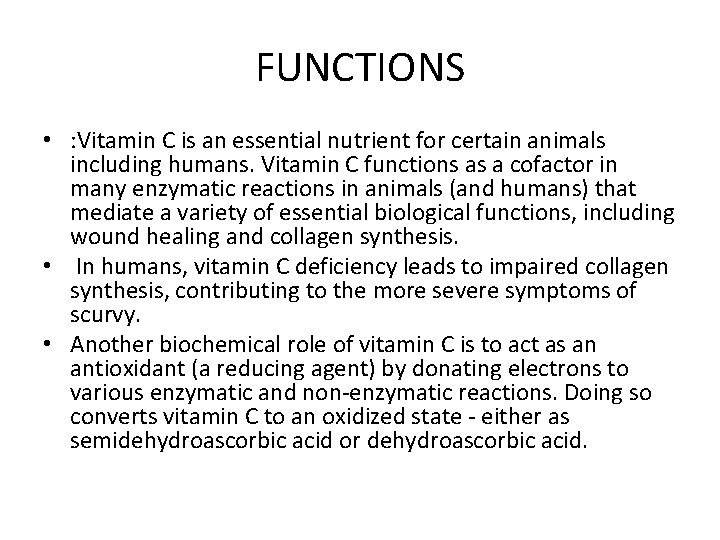 FUNCTIONS • : Vitamin C is an essential nutrient for certain animals including humans.
