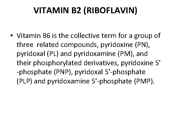 VITAMIN B 2 (RIBOFLAVIN) • Vitamin B 6 is the collective term for a