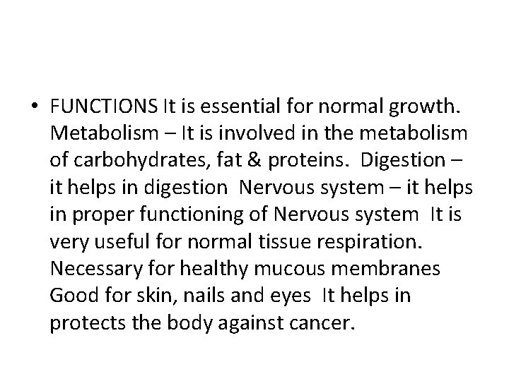  • FUNCTIONS It is essential for normal growth. Metabolism – It is involved