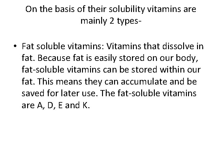 On the basis of their solubility vitamins are mainly 2 types- • Fat soluble