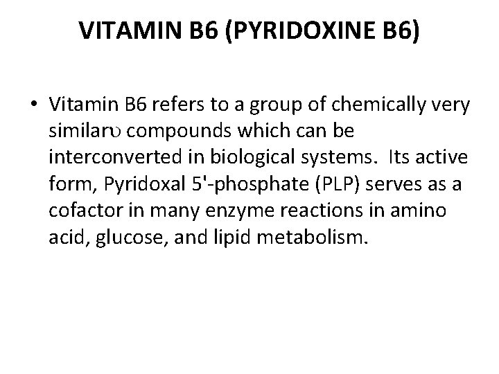 VITAMIN B 6 (PYRIDOXINE B 6) • Vitamin B 6 refers to a group