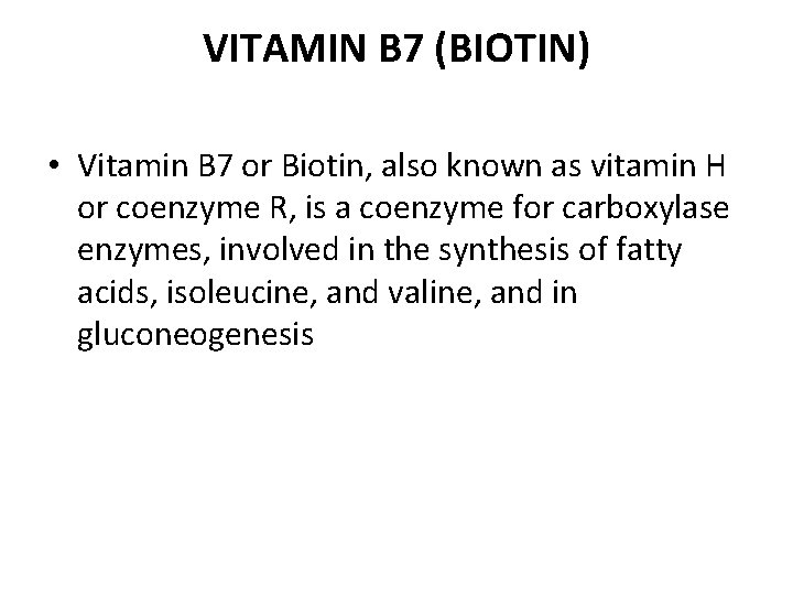 VITAMIN B 7 (BIOTIN) • Vitamin B 7 or Biotin, also known as vitamin
