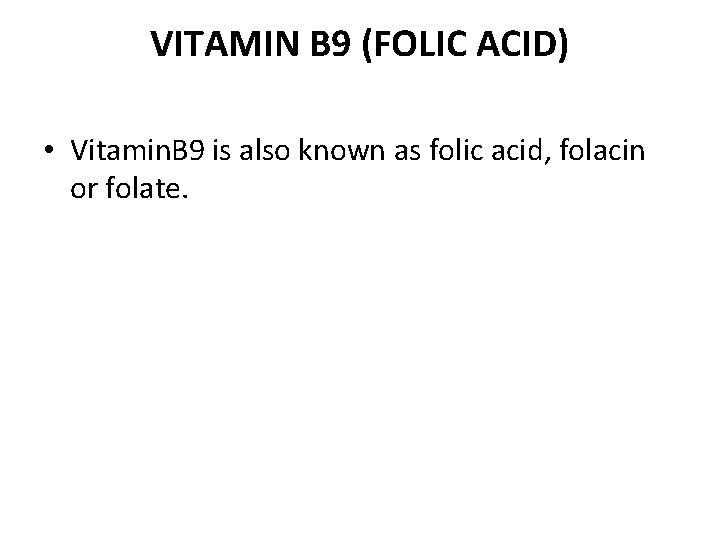 VITAMIN B 9 (FOLIC ACID) • Vitamin. B 9 is also known as folic