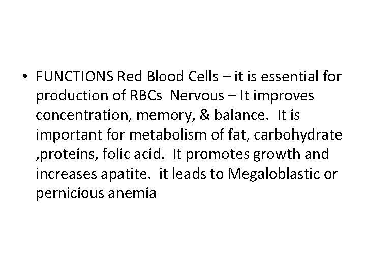  • FUNCTIONS Red Blood Cells – it is essential for production of RBCs