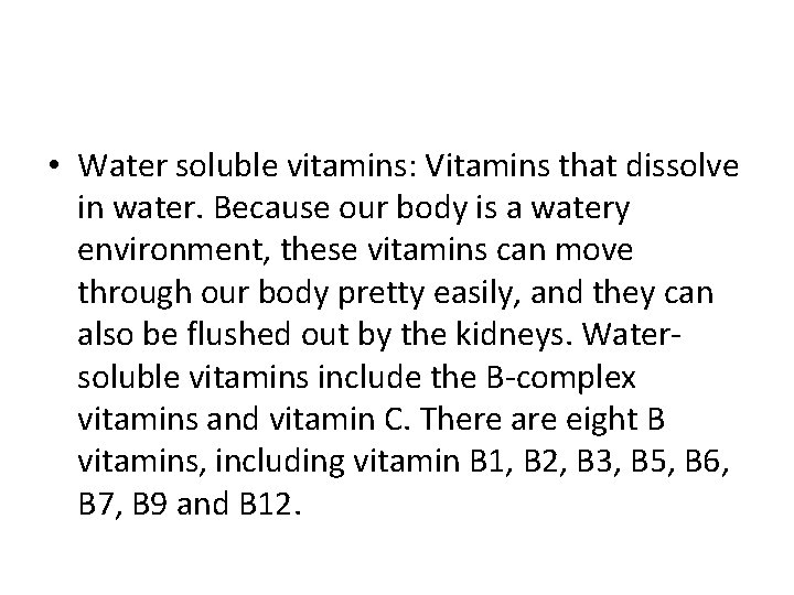  • Water soluble vitamins: Vitamins that dissolve in water. Because our body is