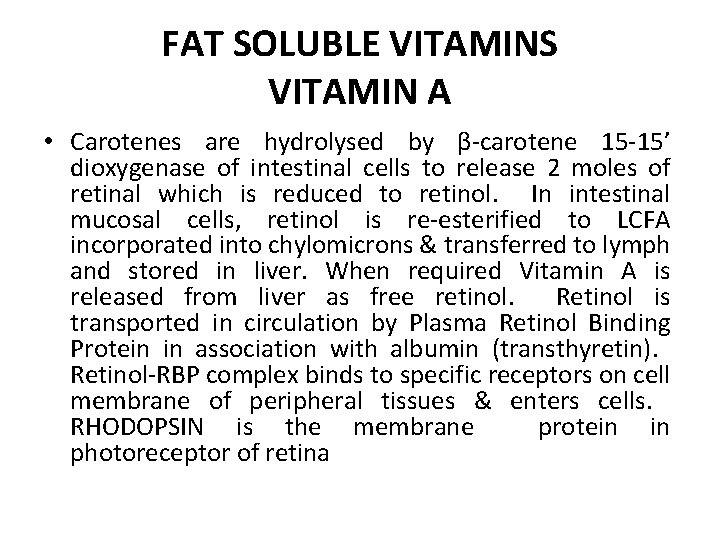 FAT SOLUBLE VITAMINS VITAMIN A • Carotenes are hydrolysed by β-carotene 15 -15’ dioxygenase