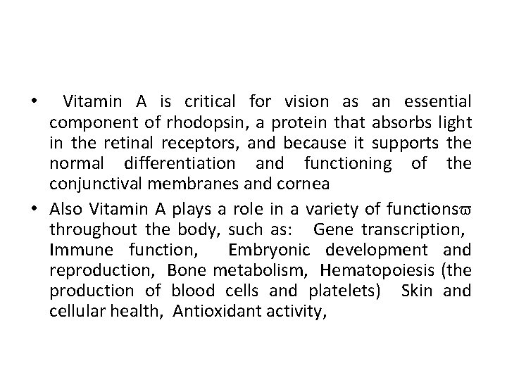 Vitamin A is critical for vision as an essential component of rhodopsin, a protein