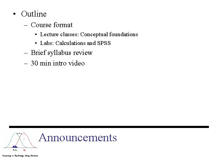 • Outline – Course format • Lecture classes: Conceptual foundations • Labs: Calculations
