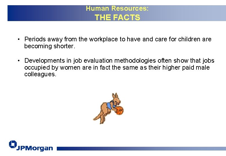 Human Resources: THE FACTS • Periods away from the workplace to have and care