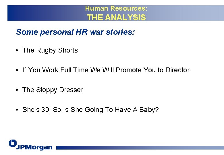 Human Resources: THE ANALYSIS Some personal HR war stories: • The Rugby Shorts •