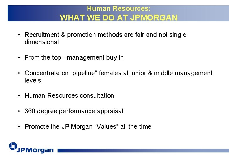 Human Resources: WHAT WE DO AT JPMORGAN • Recruitment & promotion methods are fair
