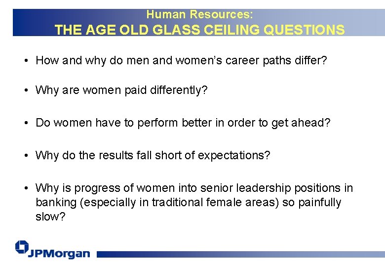 Human Resources: THE AGE OLD GLASS CEILING QUESTIONS • How and why do men