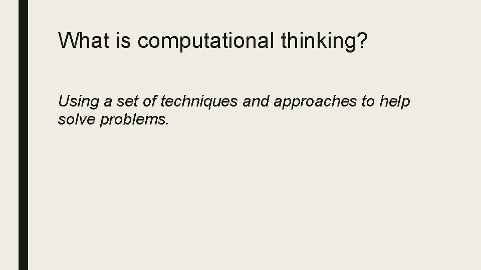 What is computational thinking? Using a set of techniques and approaches to help solve