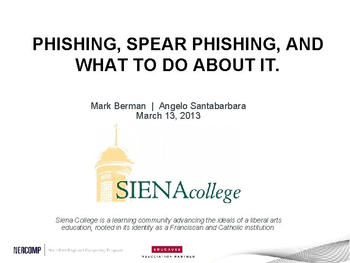 PHISHING, SPEAR PHISHING, AND WHAT TO DO ABOUT IT. Mark Berman | Angelo Santabarbara