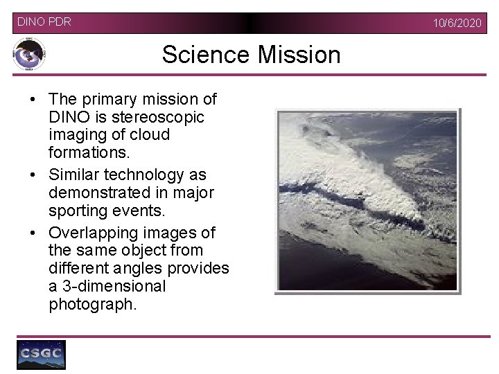 DINO PDR 10/6/2020 Science Mission • The primary mission of DINO is stereoscopic imaging