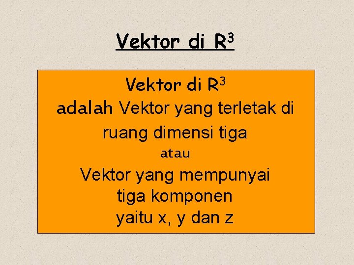 Vektor di R 3 adalah Vektor yang terletak di ruang dimensi tiga atau Vektor
