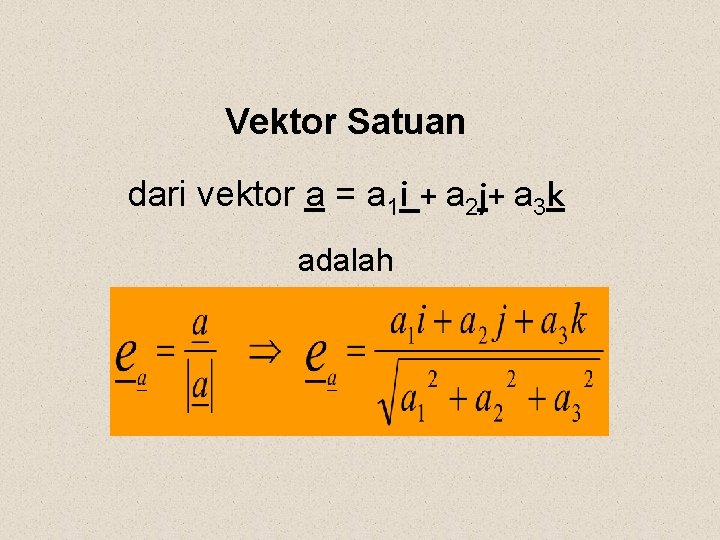 Vektor Satuan dari vektor a = a 1 i + a 2 j+ a
