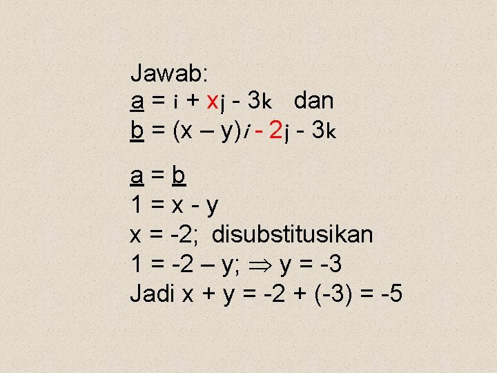 Jawab: a = i + xj - 3 k dan b = (x –