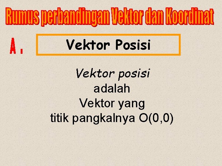 Vektor Posisi Vektor posisi adalah Vektor yang titik pangkalnya O(0, 0) 