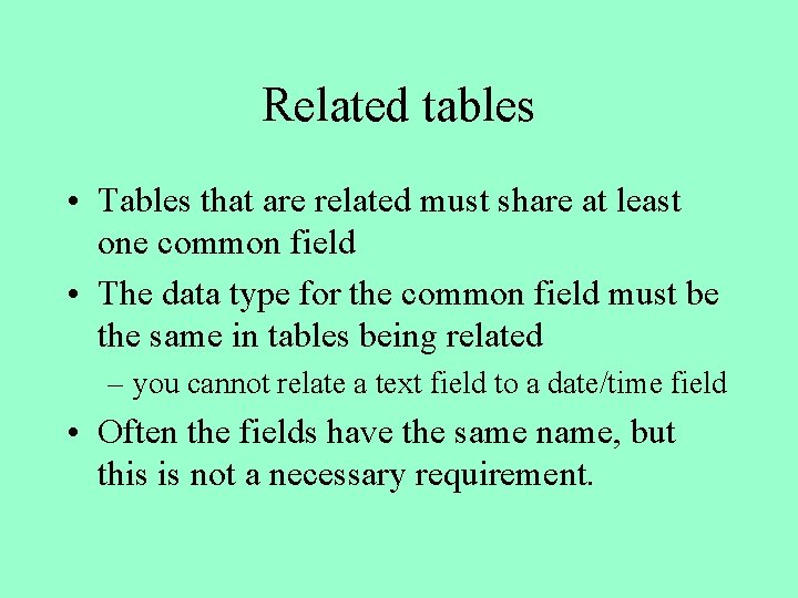 Related tables • Tables that are related must share at least one common field