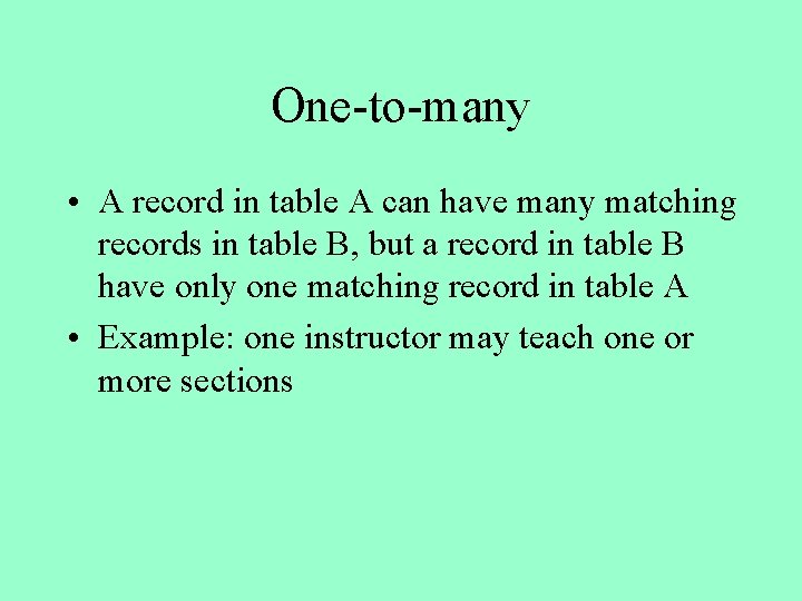 One-to-many • A record in table A can have many matching records in table