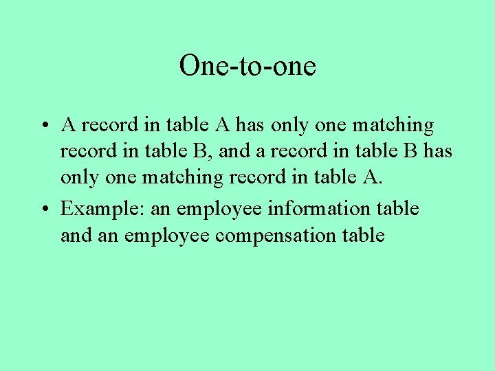 One-to-one • A record in table A has only one matching record in table