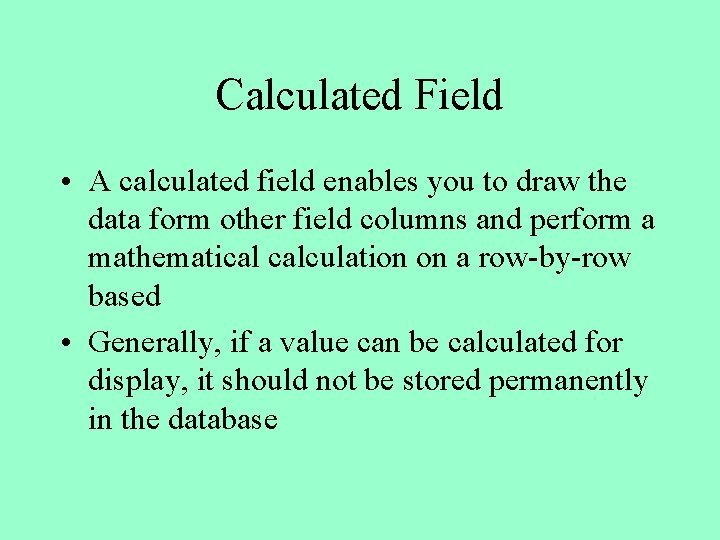 Calculated Field • A calculated field enables you to draw the data form other