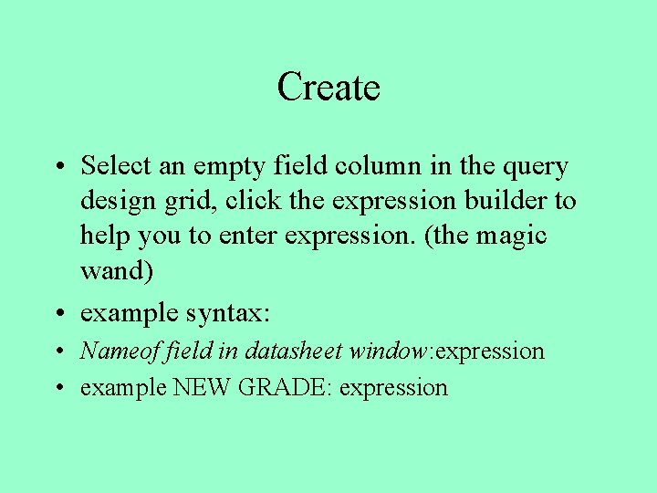 Create • Select an empty field column in the query design grid, click the