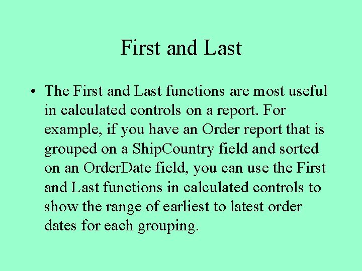 First and Last • The First and Last functions are most useful in calculated