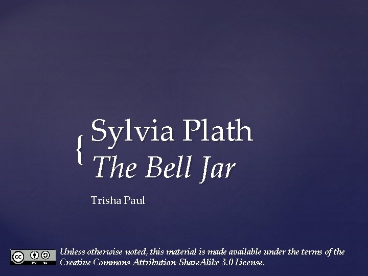 Sylvia Plath { The Bell Jar Trisha Paul Unless otherwise noted, this material is